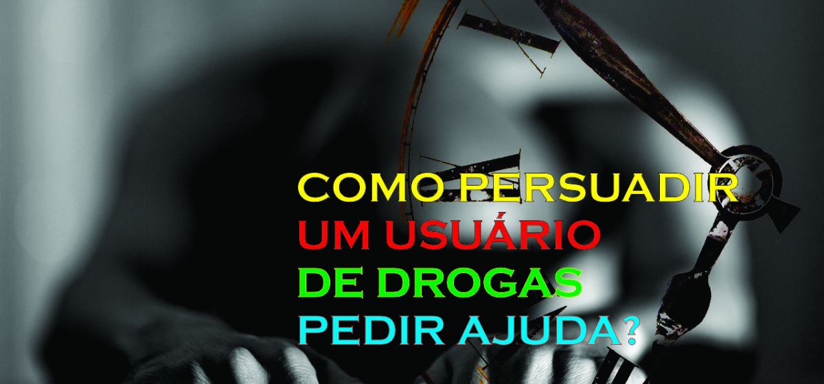  Como persuadir um usuário de drogas a pedir ajuda?